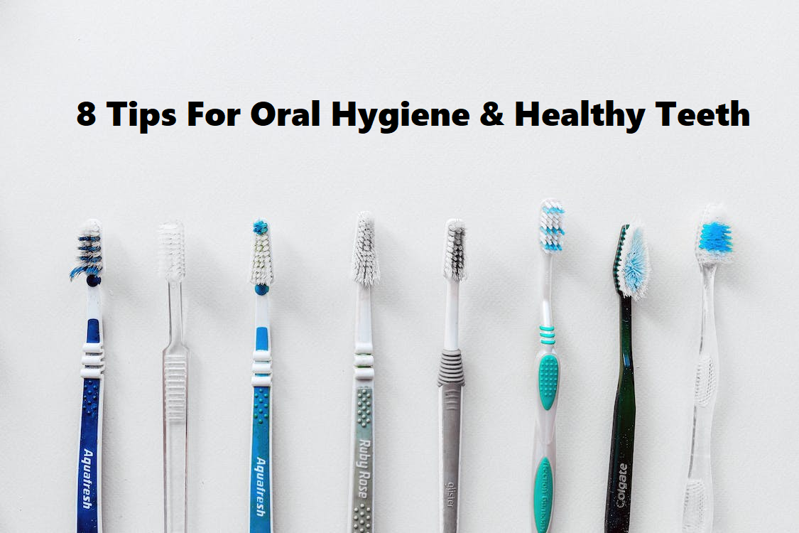 8 Tips For Maintaining Good Oral Hygiene And Healthy Teeth